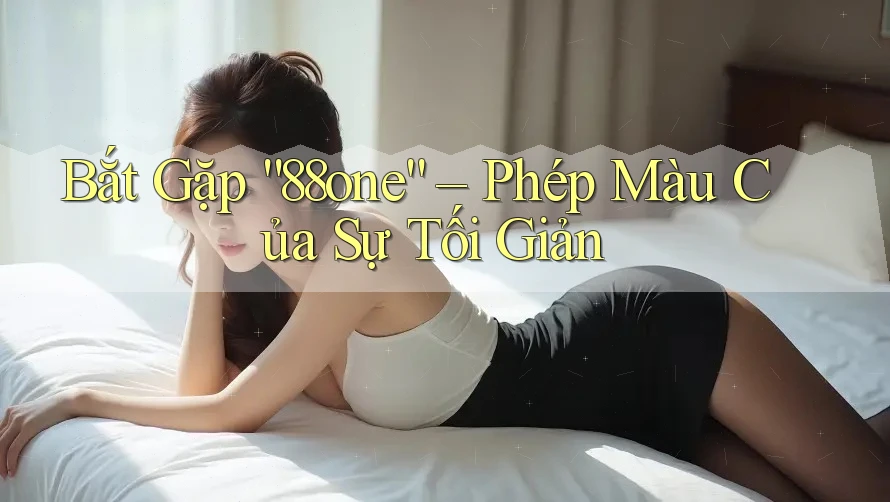 Bắt Gặp “88one” – Phép Màu Của Sự Tối Giản