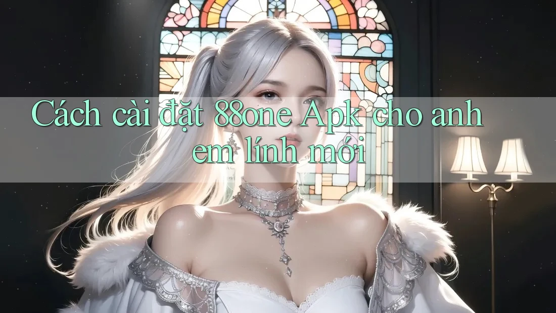 Cách cài đặt 88one Apk cho anh em lính mới