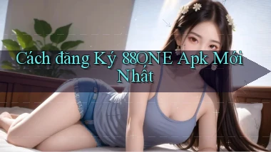 cách đăng ký 88one apk mới nhất