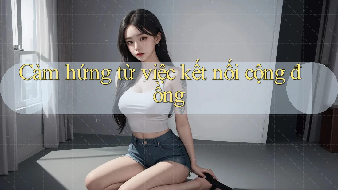 Cảm hứng từ việc kết nối cộng đồng