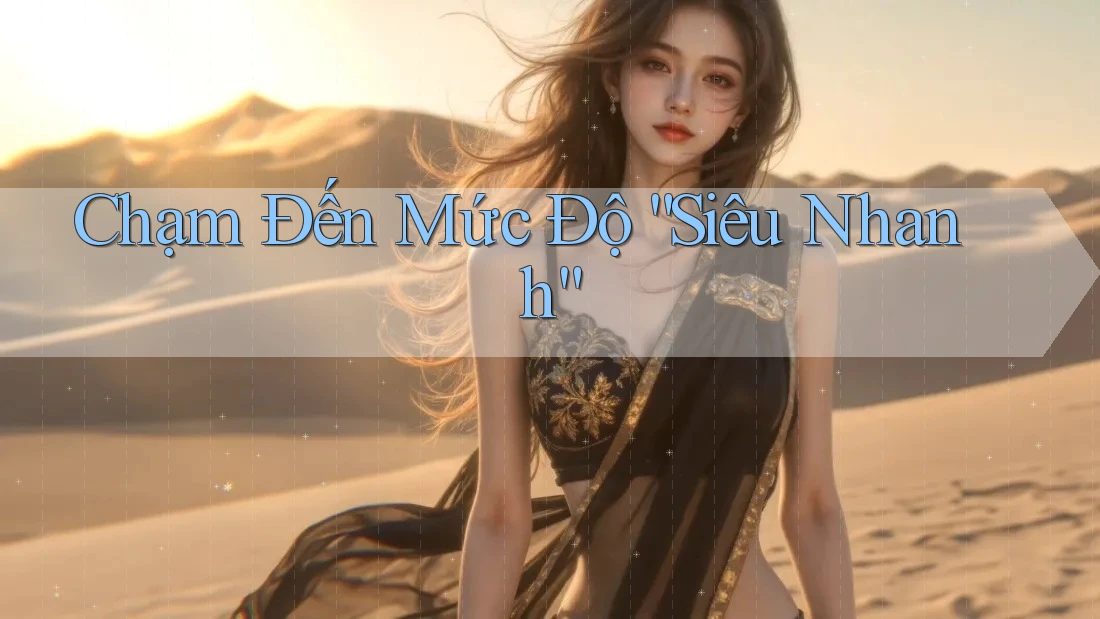 Chạm Đến Mức Độ “Siêu Nhanh”