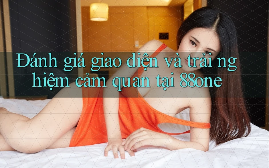 Đánh giá giao diện và trải nghiệm cảm quan tại 88one