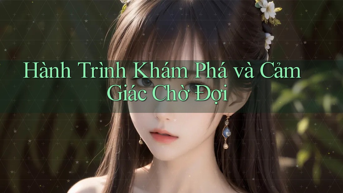 Hành Trình Khám Phá và Cảm Giác Chờ Đợi