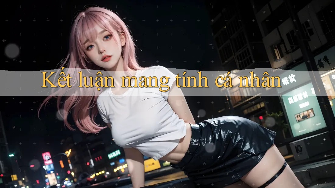 Kết luận mang tính cá nhân