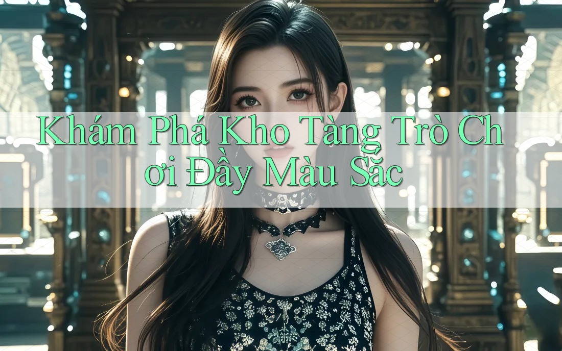 Khám phá kho tàng trò chơi đầy màu sắc