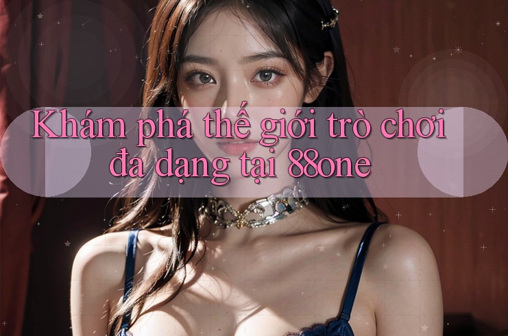 Khám phá thế giới trò chơi đa dạng tại 88one