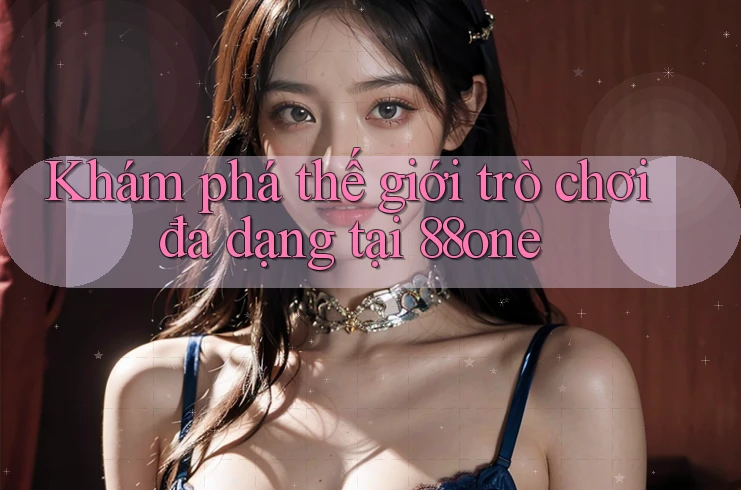 Khám phá thế giới trò chơi đa dạng tại 88one