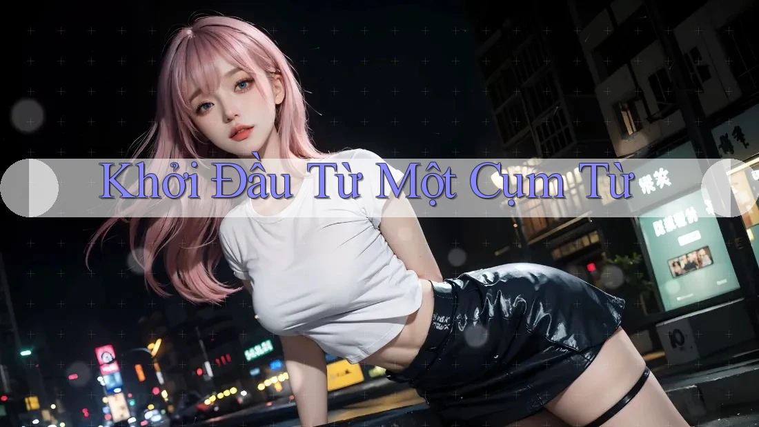 Khởi Đầu Từ Một Cụm Từ