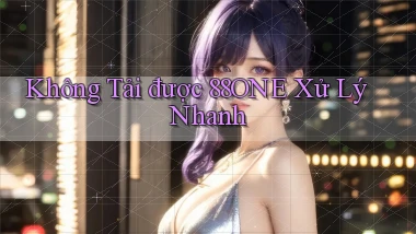 không tải được 88one xử lý nhanh