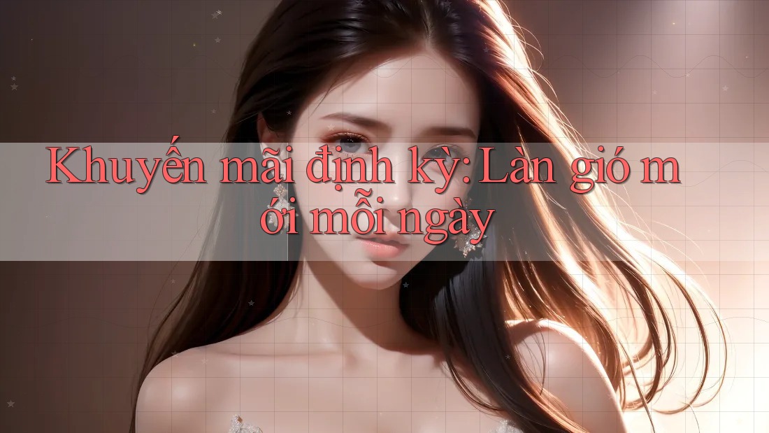 Khuyến mãi định kỳ: Làn gió mới mỗi ngày