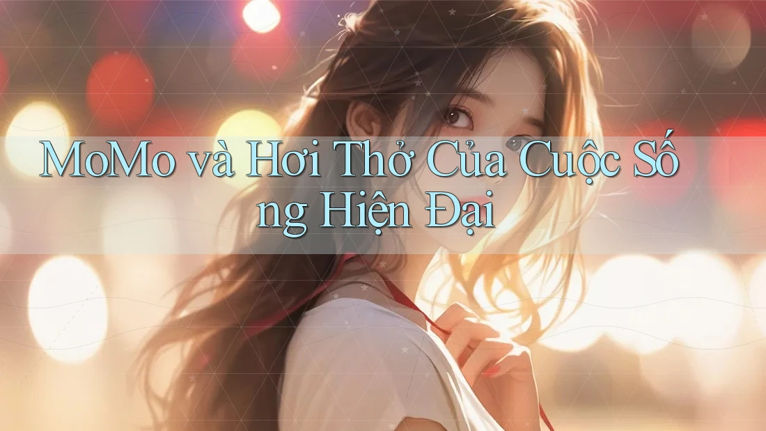 MoMo và Hơi Thở Của Cuộc Sống Hiện Đại