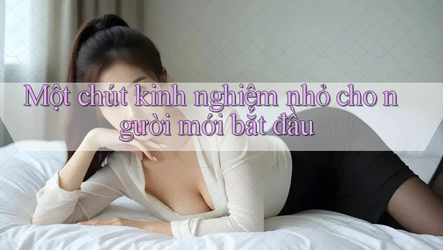 Một chút kinh nghiệm nhỏ cho người mới bắt đầu