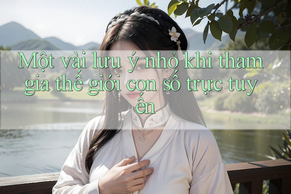 Một vài lưu ý nhỏ khi tham gia thế giới con số trực tuyến