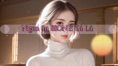 ngon ăn 88one tá lả