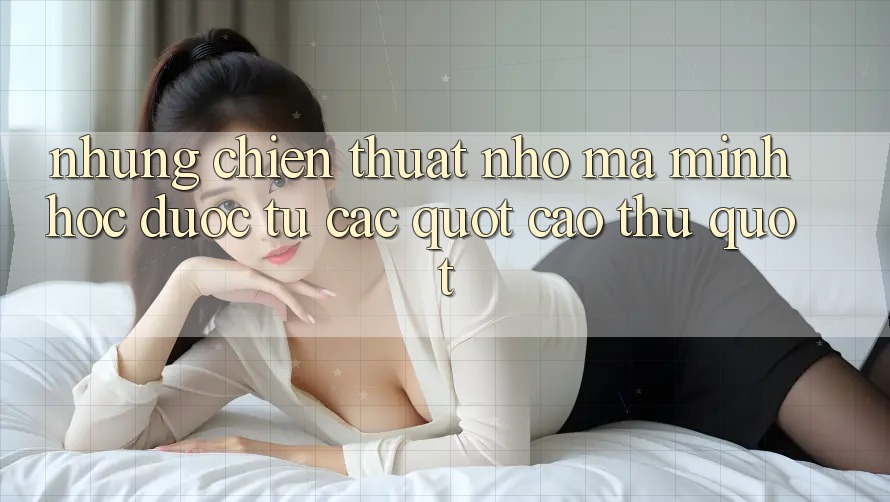 Những chiến thuật nhỏ mà mình học được từ các " cao thủ"
