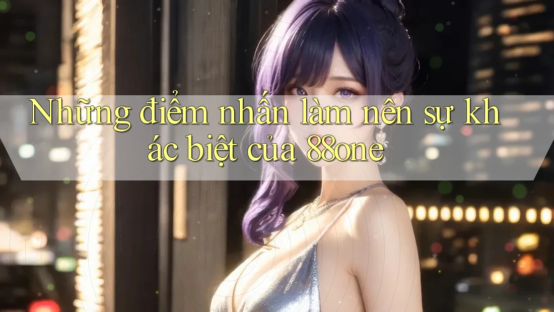 Những điểm nhấn làm nên sự khác biệt của 88one