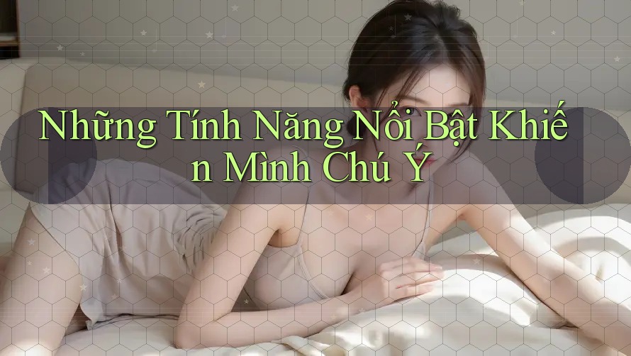 Những tính năng nổi bật khiến mình chú ý