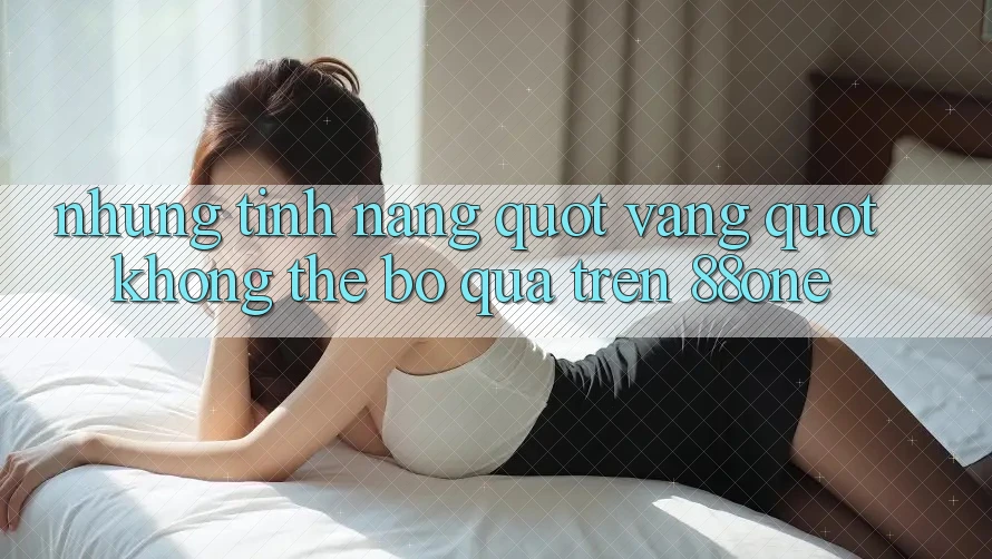 Những tính năng " vàng" không thể bỏ qua trên 88one