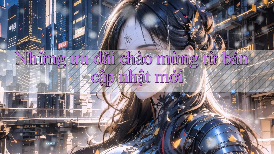 Những ưu đãi chào mừng từ bản cập nhật mới