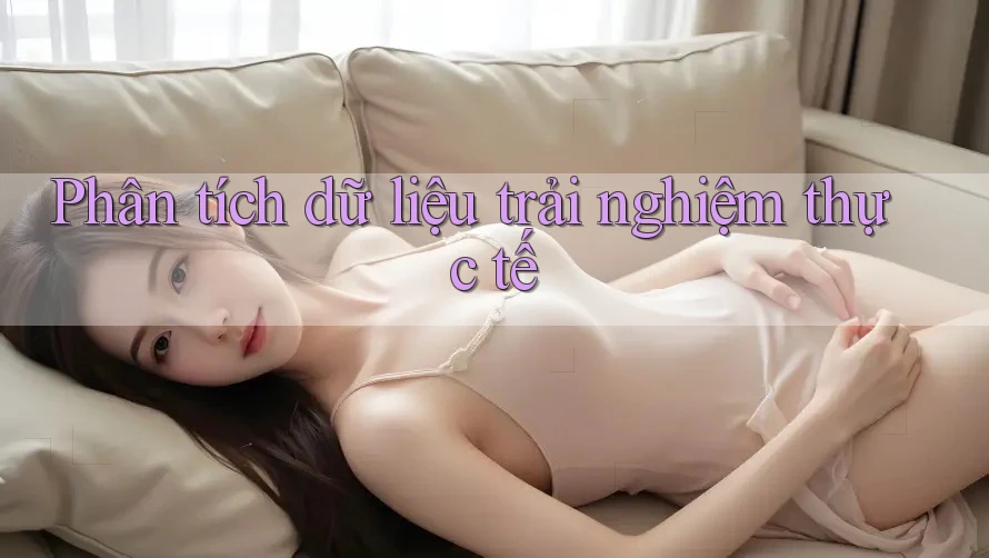 Phân tích dữ liệu trải nghiệm thực tế