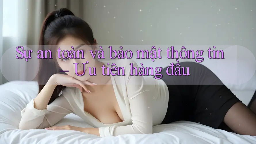 Sự an toàn và bảo mật thông tin – Ưu tiên hàng đầu