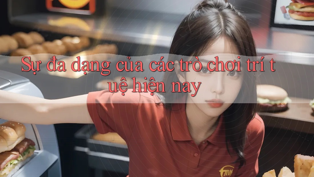 Sự đa dạng của các trò chơi trí tuệ hiện nay