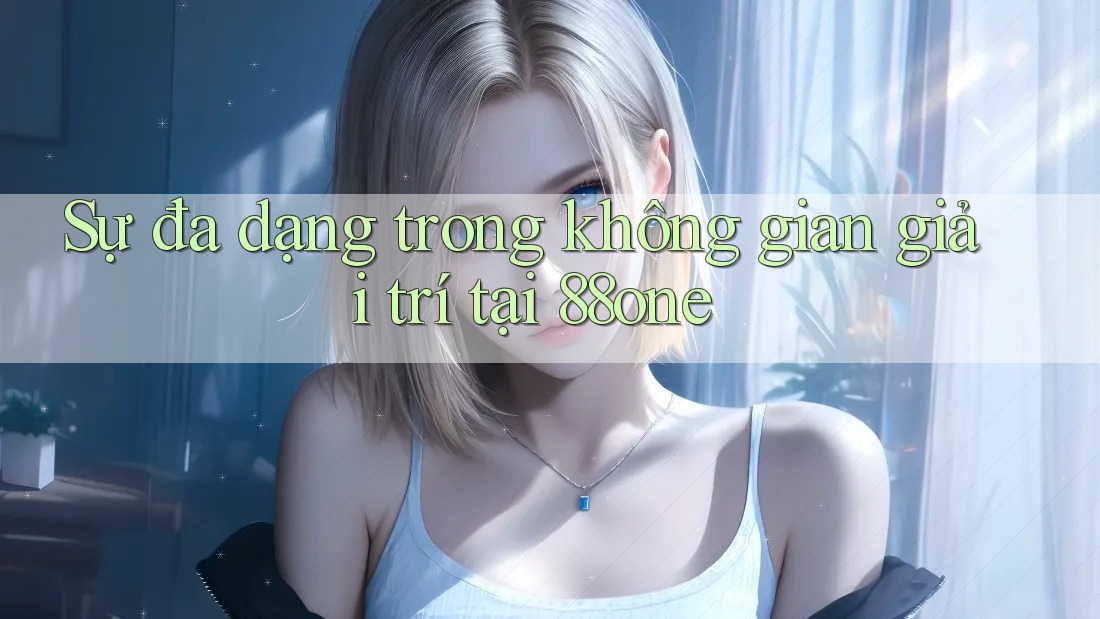 Sự đa dạng trong không gian giải trí tại 88one