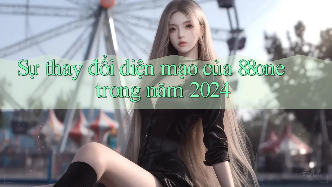 Sự thay đổi diện mạo của 88one trong năm 2024