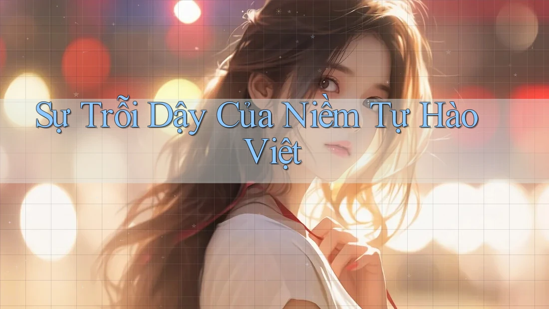 Sự Trỗi Dậy Của Niềm Tự Hào Việt