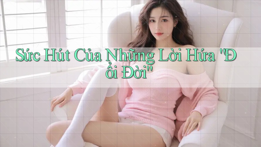 Sức Hút Của Những Lời Hứa “Đổi Đời”