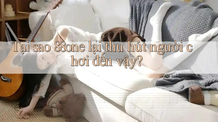 Tại sao 88one lại thu hút người chơi đến vậy?