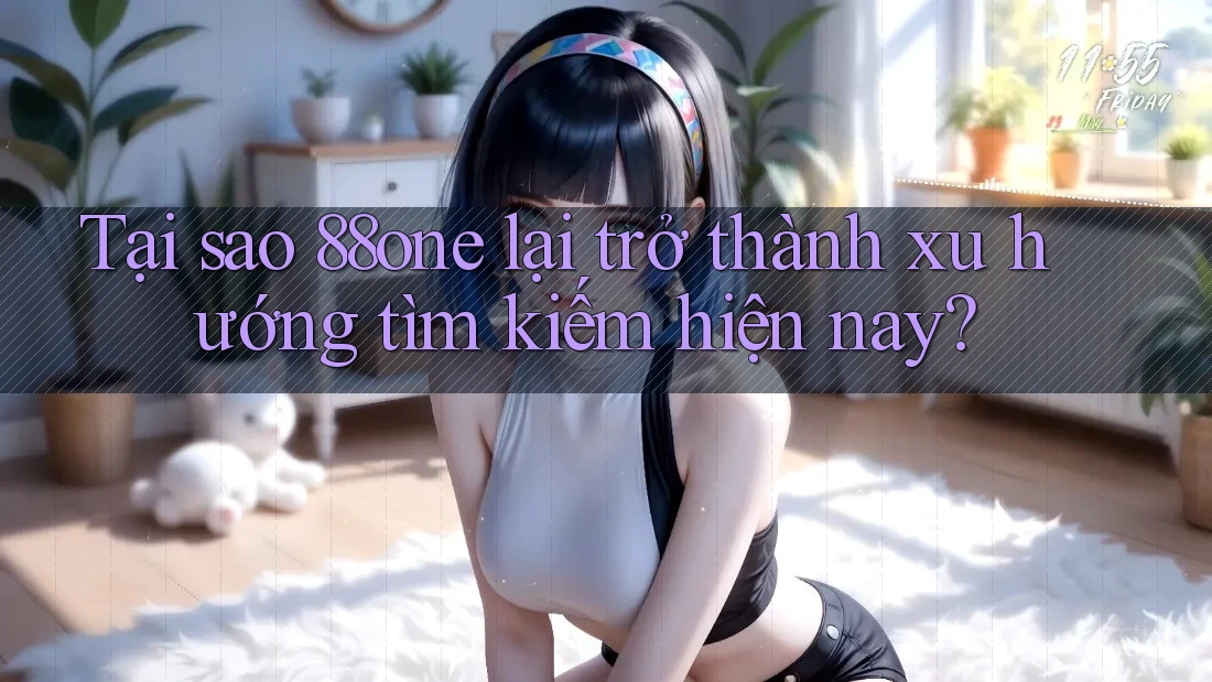 Tại sao 88one lại trở thành xu hướng tìm kiếm hiện nay?