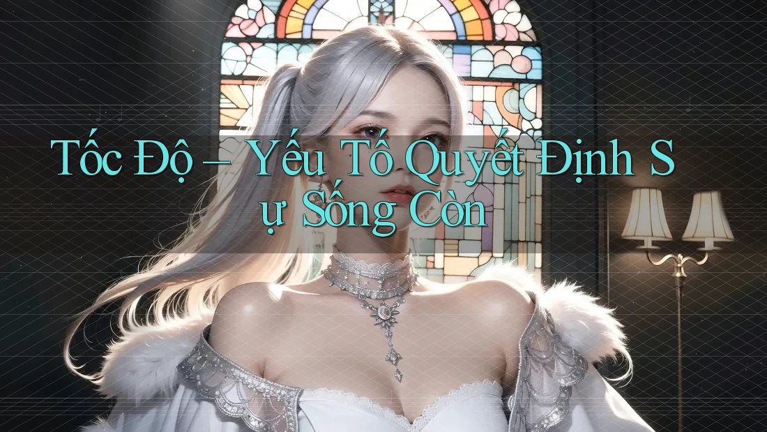 Tốc Độ – Yếu Tố Quyết Định Sự Sống Còn