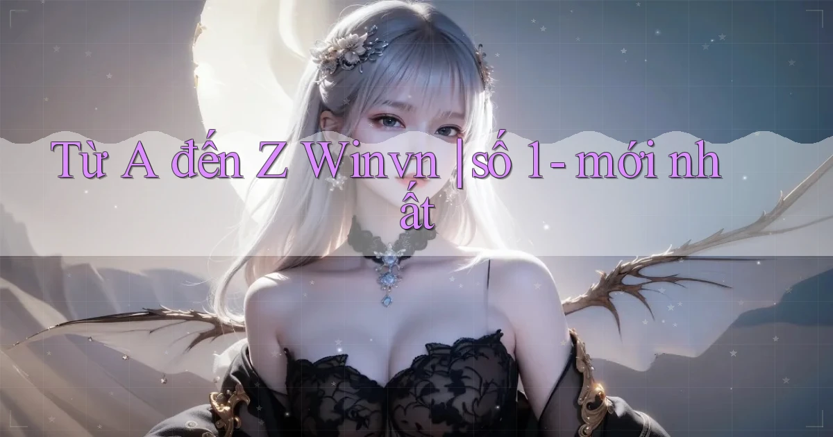 Từ A đến Z Winvn số 1   mới nhất