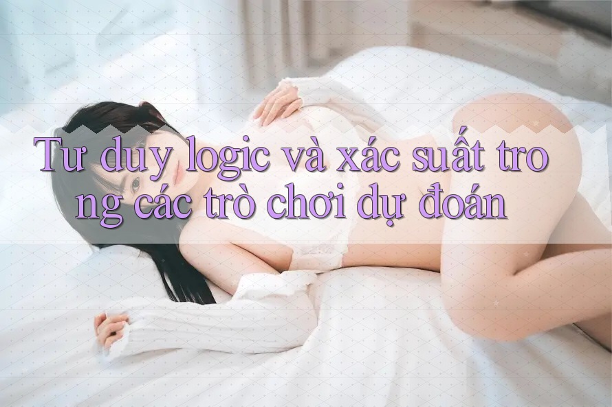 Tư duy logic và xác suất trong các trò chơi dự đoán
