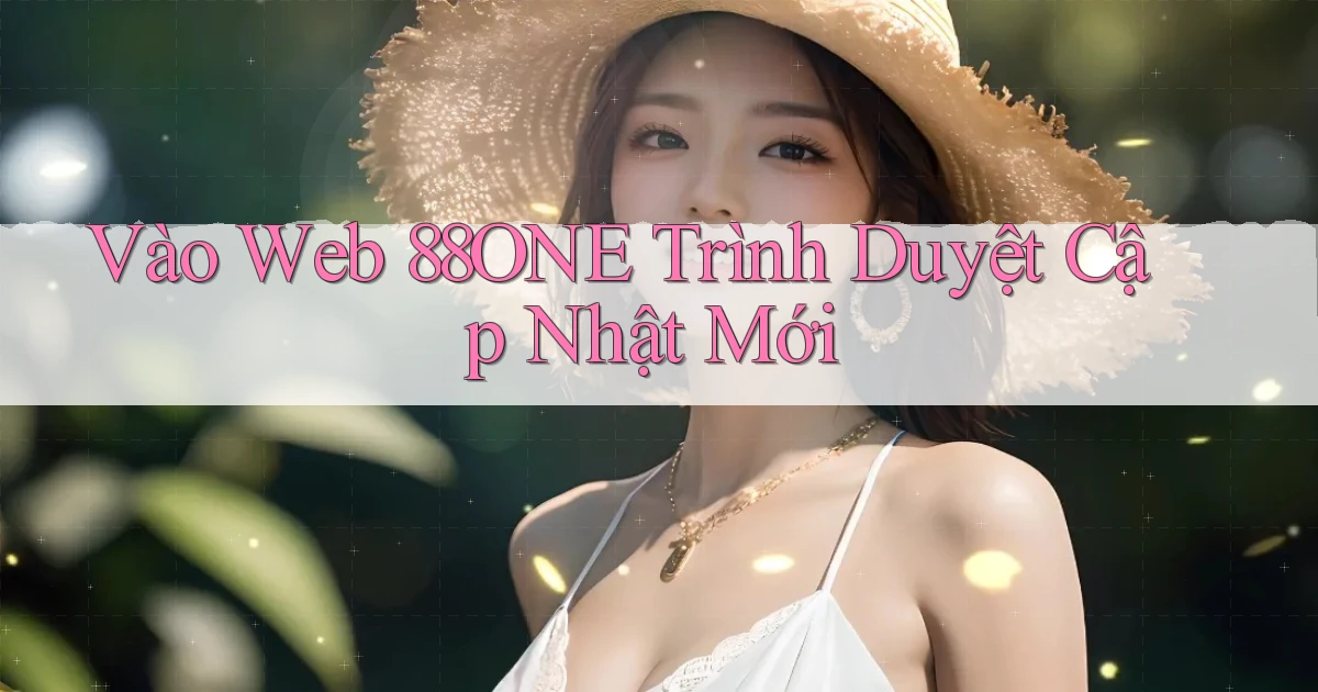 vào web 88one trình duyệt cập nhật mới
